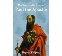The Remarkable Story of Paul the Apostle: The Story of a Remarkable Life