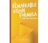 The Remarkable Vision Formula: A Guided School Leader Retreat (The School Leadership Success Series)