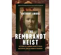 The Rembrandt Heist: The Story of a Criminal Genius, a Stolen Masterpiece, and an Enigmatic Friendship