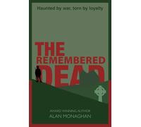 The Remembered Dead: From the Author of The Soldier's Song trilogy