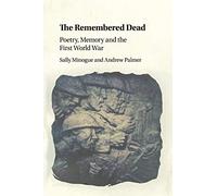 The Remembered Dead: Poetry, Memory and the First World War
