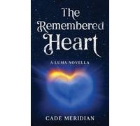 The Remembered Heart: A Luma Story: 4 (The Luma)