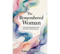 The Remembered Woman: A Soul Conversation for the One Who’s Remembering