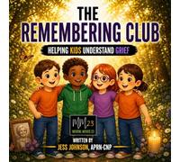 The Remembering Club: Helping Kids Understand Grief (The Brave Breath Club, Helping Kids and Their Parents Understand Mental Health)
