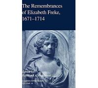 The Remembrances of Elizabeth Freke 1671-1714: 18 (Camden Fifth Series, Series Number 18)