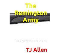 The Remington Army: The Greatest in the World