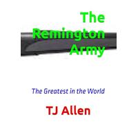 The Remington Army: The Greatest in the World