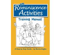 The Reminiscence Activities Training Manual: A Step-by-Step Guide: Volume 1