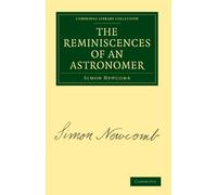 The Reminiscences of an Astronomer (Cambridge Library Collection - Astronomy)