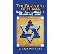 The Remnant of Israel: The History, Theology, and Philosophy of the Messianic Jewish Community: 1