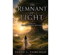 The Remnant of Light: Book III: The First Light Revealed