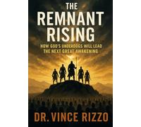 The Remnant Rising: How God’s Underdogs Will Lead the Next Great Awakening