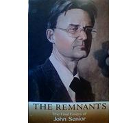 The Remnants: Final Essays of John Senior