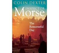The Remorseful Day: The Thirteenth Case in the Classic Inspector Morse Series