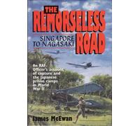 The Remorseless Road: Singapore to Nagasaki