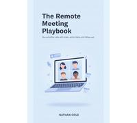 The Remote Meeting Playbook: Run Better Virtual Meetings That People Actually Want to Attend
