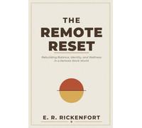 The Remote Reset: Rebuilding Balance, Identity, and Wellness in a Remote Work World: 1 (The E. R. Rickenfort Professional Series.)