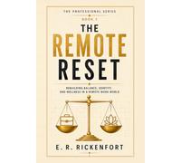 The Remote Reset: Rebuilding Balance, Identity, and Wellness in a Remote Work World (The E. R. Rickenfort Professional Series.)