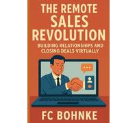 The Remote Sales Revolution: Building Relationships and Closing Deals Virtually