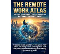 The Remote Work Atlas: Building a Sustainable Digital Nomad Life