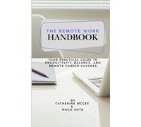The Remote Work Handbook: Your practical guide to productivity, balance, and remote career success