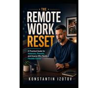 The Remote Work Reset: A Practical Guide for Veterans, Parents, and Anyone who Needs a Flexible Career