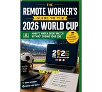 THE REMOTE WORKER'S GUIDE TO THE 2026 WORLD CUP: How to Watch Every Match Without Losing Your Job