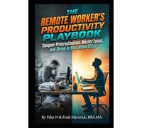 The Remote Worker's Productivity Playbook: The Remote Worker's Productivity Playbook