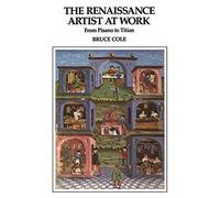 The Renaissance Artist At Work: From Pisano To Titian (Icon Editions)