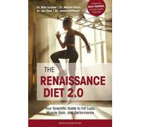 The Renaissance Diet 2.0 : Your Scientific Guide to Fat Loss, Muscle Gain, and Performance
