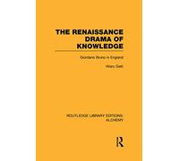 The Renaissance Drama of Knowledge: Giordano Bruno in England (Routledge Library Editions: Alchemy)