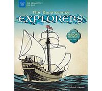 The Renaissance Explorers: With History Projects for Kids (The Renaissance for Kids)
