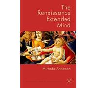 The Renaissance Extended Mind (New Directions in Philosophy and Cognitive Science)