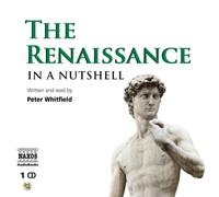 The Renaissance - In a Nutshell: Written by Peter Whitfield, 2009 Edition, (abridged edition) Publisher: Naxos AudioBooks [Audio CD]