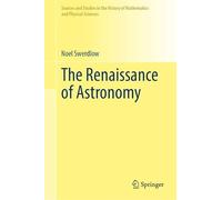 The Renaissance of Astronomy (Sources and Studies in the History of Mathematics and Physical Sciences)