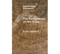 The Renaissance on the Road: Mobility, Migration and Cultural Exchange (Elements in the Renaissance)