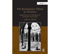 The Renaissance Palace in Florence: Magnificence and Splendour in Fifteenth-Century Italy