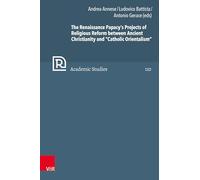 The Renaissance Papacy's Projects of Religious Reform Between Ancient Christianity and 'Catholic Orientalism