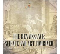 The Renaissance: Science and Art Combined Children's Renaissance History