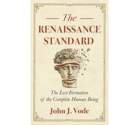 The Renaissance Standard: The Lost Formation of the Complete Human Being