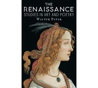 The Renaissance: Studies in Art and Poetry (Annotated)
