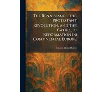 The Renaissance, the Protestant Revolution, and the Catholic Reformation in Continental Europe