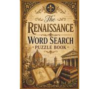 The Renaissance Word Search Puzzle Book: 60 Challenging Word Search Puzzles Featuring Key Events, Famous Figures, and Major Discoveries for History ... Lifelong Learner’s Science & History Puzzles)