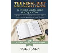 The Renal Diet Meal Planner & Tracker, 52 Weeks of Mindful Eating, One Day at a Time: The Only Renal Journal with a Restaurant Emergency Plan, Doctor ... Pages & 52 Built-in Victory Celebrations.