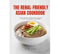 The Renal-Friendly Asian Cookbook: Flavor-Packed Recipes for Kidney Health and Everyday Comfort