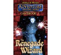 The Renegade Wizard: Gamebook 1 (Adventure Begins Here)