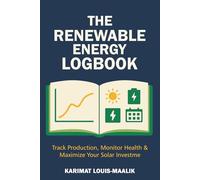 The Renewable Energy Logbook: Track Your Solar Power, Monitor System Health & Maximize Your Investment