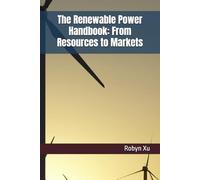 The Renewable Power Handbook: From Resources to Markets