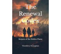 The Renewal Codex: Keepers of the Hidden Flame