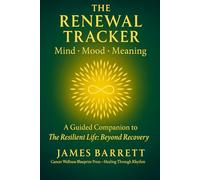THE RENEWAL TRACKER Mind • Mood • Meaning: A Guided Companion to The Resilient Life: Beyond Recovery